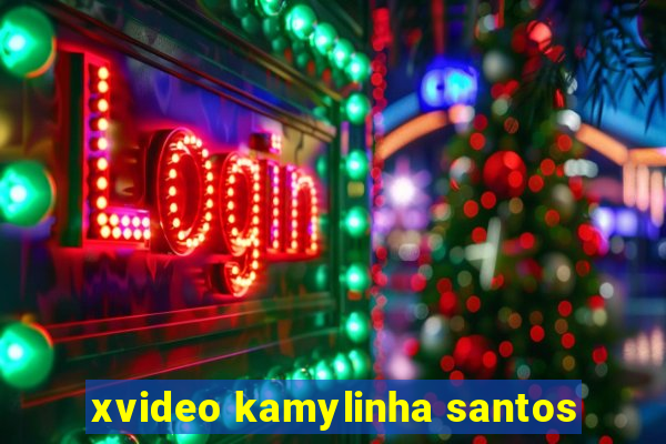 xvideo kamylinha santos